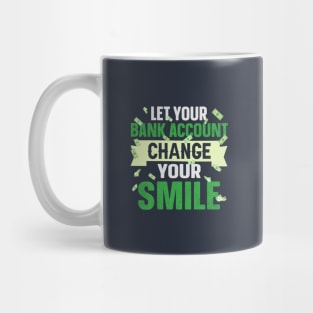 Let your bank account change your smile Mug